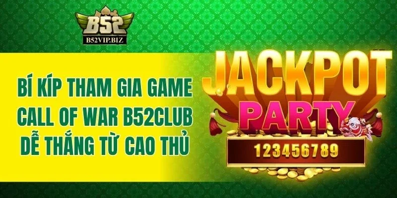 Bí kíp tham gia game Call Of War B52club dễ thắng từ cao thủ