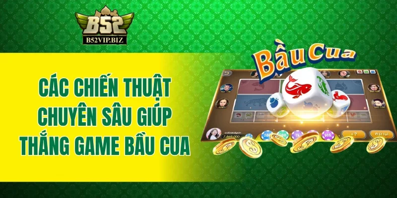 Các chiến thuật chuyên sâu giúp thắng game bầu cua