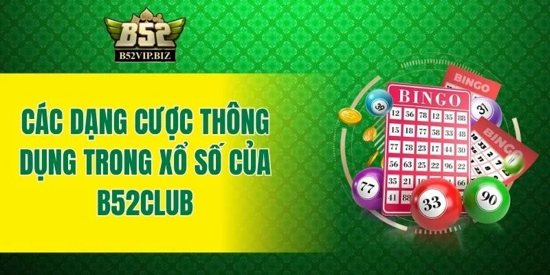 Các dạng cược thông dụng trong xổ số của B52club