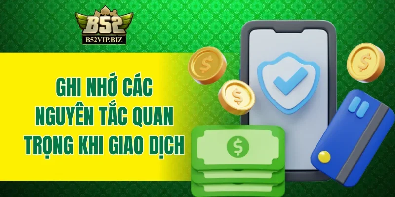 Ghi nhớ các nguyên tắc quan trọng khi giao dịch