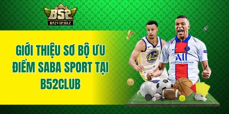 Giới thiệu sơ bộ ưu điểm Saba sports tại B52club