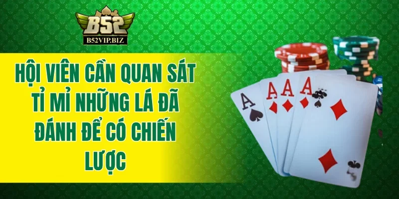 Hội viên cần quan sát tỉ mỉ những lá đã đánh để có chiến lược