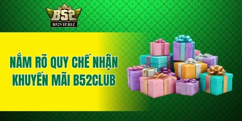 Nắm rõ quy chế nhận khuyến mãi B52club