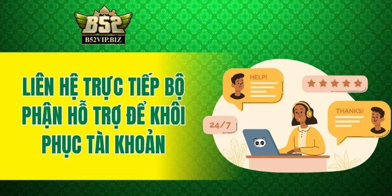 Liên hệ trực tiếp bộ phận hỗ trợ để khôi phục tài khoản