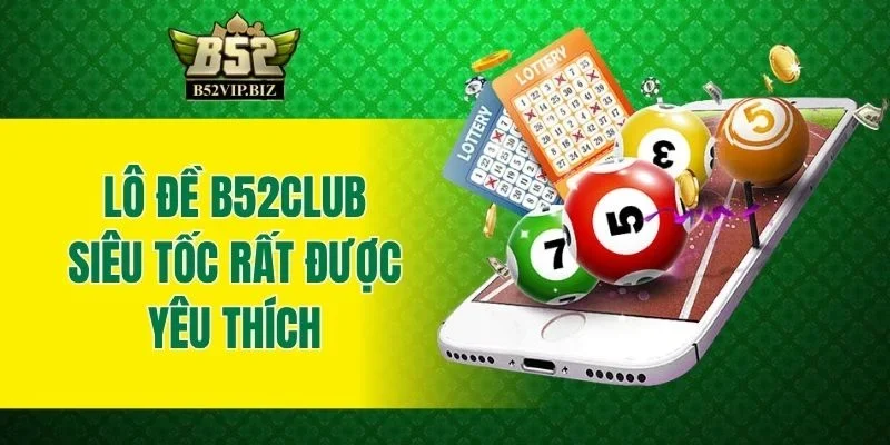 Lô đề B52club Siêu Tốc rất được yêu thích