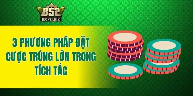 3 phương pháp đặt cược trúng lớn trong tích tắc