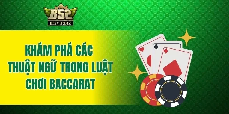 Khám phá các thuật ngữ trong luật chơi Baccarat