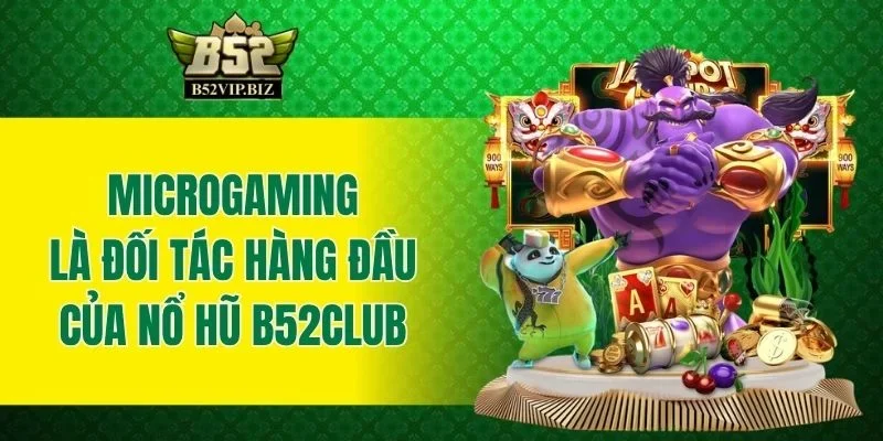 Microgaming là đối tác hàng đầu của nổ hũ B52club