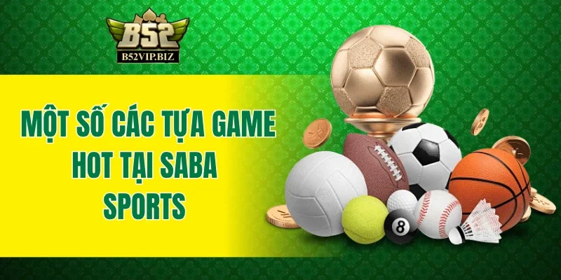 Một số các tựa game hot tại Saba Sports  