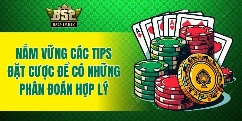 Nắm vững các tips đặt cược để có những phán đoán hợp lý