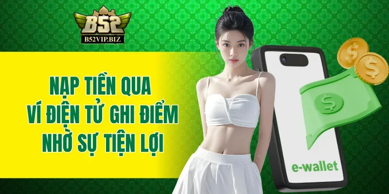 Nạp tiền qua ví điện tử ghi điểm nhờ sự tiện lợi