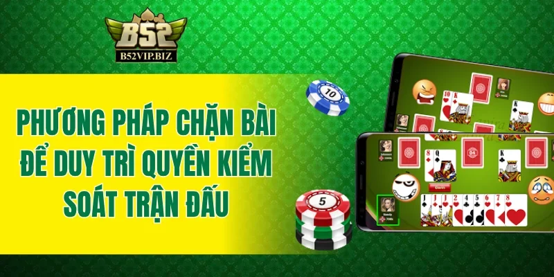 Phương pháp chặn bài để duy trì quyền kiểm soát trận đấu