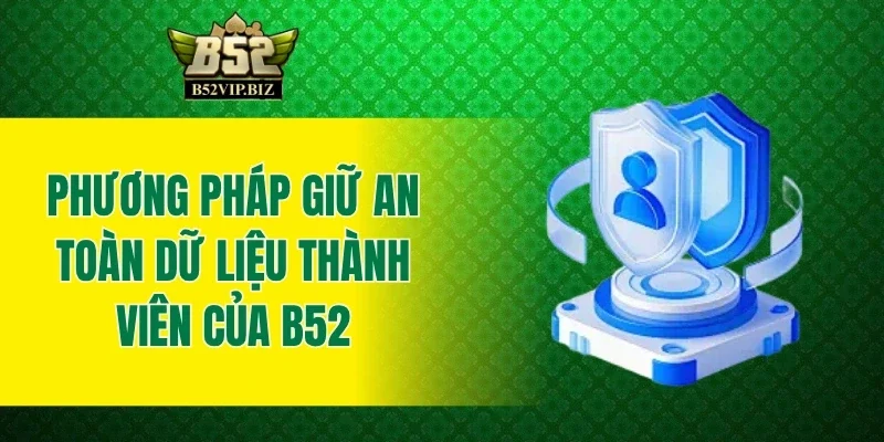 Phương pháp giữ an toàn dữ liệu thành viên của B52