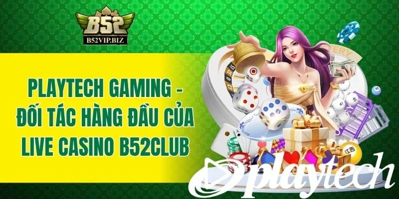 Playtech Gaming - Đối tác hàng đầu của live casino B52club