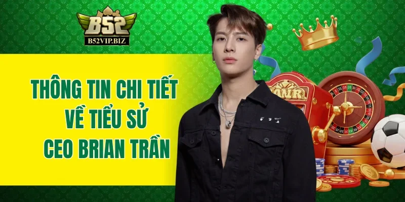 Thông tin chi tiết về tiểu sử CEO Brian Trần