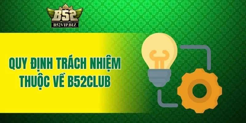 Quy định trách nhiệm thuộc về B52club