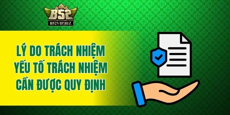Lý do trách nhiệm yếu tố trách nhiệm cần được quy định