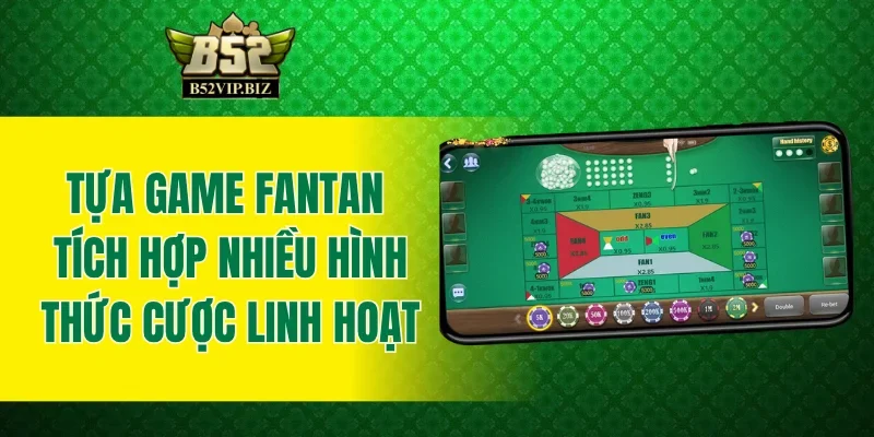 Tựa game Fantan tích hợp nhiều hình thức cược linh hoạt